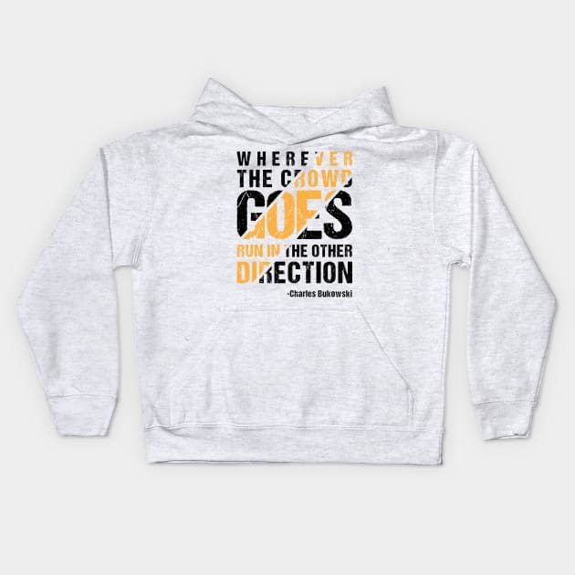 Wherever The Crowd Goes Run In The Other Direction Kids Hoodie by CatsCrew